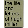The Life And Letters Of Hugh Miller door Onbekend