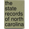 The State Records Of North Carolina by Unknown