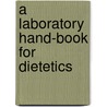 A Laboratory Hand-Book For Dietetics by Unknown