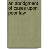 An Abridgment Of Cases Upon Poor Law by Unknown
