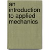 An Introduction To Applied Mechanics door Onbekend