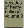 Decades of Henry Bullinger, Volume 3 door Onbekend