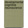 Developmental Cognitive Neuroscience by Unknown