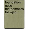 Foundation Gcse Mathematics For Wjec by Unknown