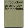 Introductory Psychology For Teachers by Unknown