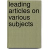 Leading Articles On Various Subjects by Unknown