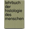 Lehrbuch Der Histologie Des Menschen door Onbekend