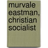 Murvale Eastman, Christian Socialist by Unknown