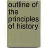 Outline Of The Principles Of History door Onbekend