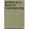 Patents As A Factor In Manufacturing door Onbekend