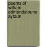 Poems Of William Edmondstoune Aytoun door Onbekend