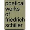 Poetical Works Of Friedrich Schiller door Onbekend