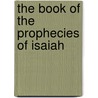 The Book Of The Prophecies Of Isaiah by Unknown