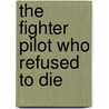 The Fighter Pilot Who Refused to Die door Onbekend