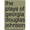 The Plays Of Georgia Douglas Johnson by Unknown