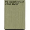 The Poetical Works Of William Cowper door Onbekend