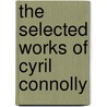 The Selected Works Of Cyril Connolly by Unknown