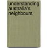 Understanding Australia's Neighbours door Onbekend