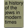 A History Of The Jews In Modern Times door Onbekend