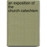 An Exposition Of The Church-Catechism door Onbekend