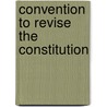 Convention To Revise The Constitution door Onbekend