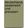 Deutschland, Oesterreich Und Preussen by Unknown