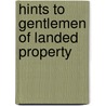 Hints to Gentlemen of Landed Property door Onbekend