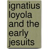 Ignatius Loyola And The Early Jesuits door Onbekend