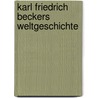 Karl Friedrich Beckers Weltgeschichte door Onbekend