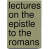 Lectures On The Epistle To The Romans by Unknown