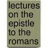 Lectures On The Epistle To The Romans door Onbekend