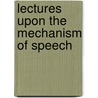 Lectures Upon The Mechanism Of Speech door Onbekend