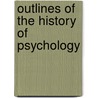 Outlines Of The History Of Psychology by Unknown
