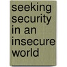 Seeking Security in an Insecure World door Onbekend
