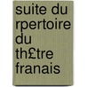 Suite Du Rpertoire Du Th£tre Franais door Onbekend