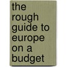 The Rough Guide to Europe On A Budget door Onbekend