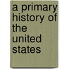 A Primary History Of The United States door Onbekend