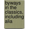 Byways In The Classics, Including Alia door Onbekend