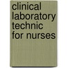 Clinical Laboratory Technic For Nurses by Unknown