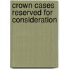 Crown Cases Reserved for Consideration door Onbekend