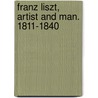 Franz Liszt, Artist And Man. 1811-1840 door Onbekend