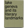 Lake Geneva And Its Literary Landmarks door Onbekend