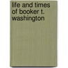 Life and Times of Booker T. Washington door Onbekend