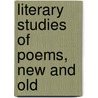 Literary Studies Of Poems, New And Old door Onbekend