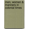 Men, Women & Manners In Colonial Times door Onbekend