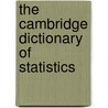 The Cambridge Dictionary of Statistics by Unknown