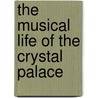 The Musical Life of the Crystal Palace door Onbekend