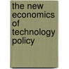 The New Economics Of Technology Policy by Unknown