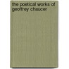 The Poetical Works Of Geoffrey Chaucer door Onbekend