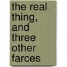 The Real Thing, And Three Other Farces door Onbekend